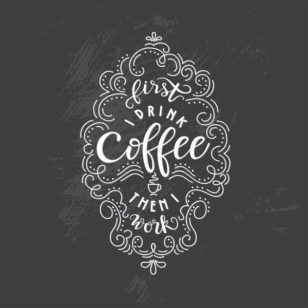 Bogstav citat "Først drikker jeg kaffe end jeg arbejder – Stock-vektor