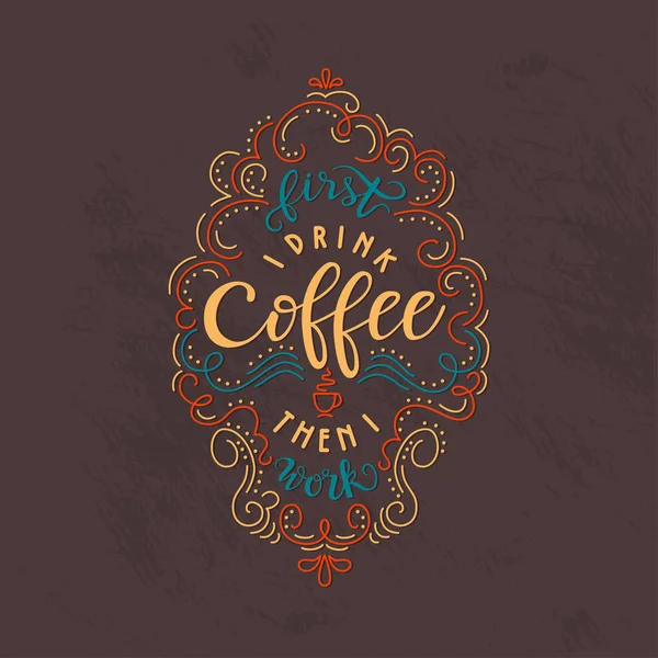 Frase lettering "Primeiro eu bebo café do que eu trabalho — Vetor de Stock