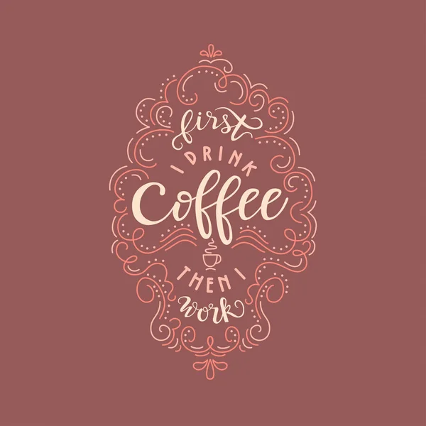 Lettering quote "First I drink coffee than I work — Stock Vector