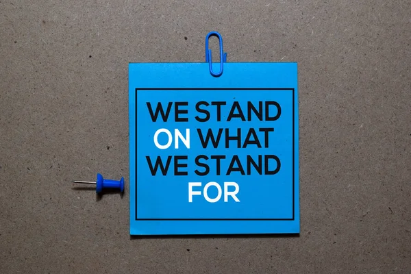 We Stand On What We Stand For write on sticky notes isolated on Office Desk — Stock Photo, Image