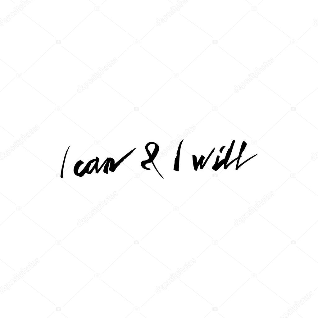 I can and I will - unique hand drawn motivational quote to keep inspired for success.