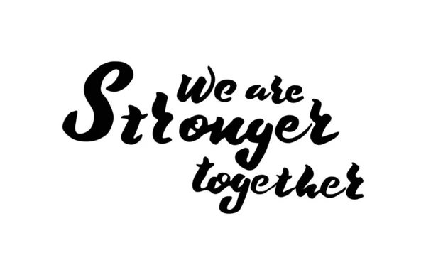 We are stronger together. Motivational quote. Hand drawn brush style modern calligraphy. — Stock Vector