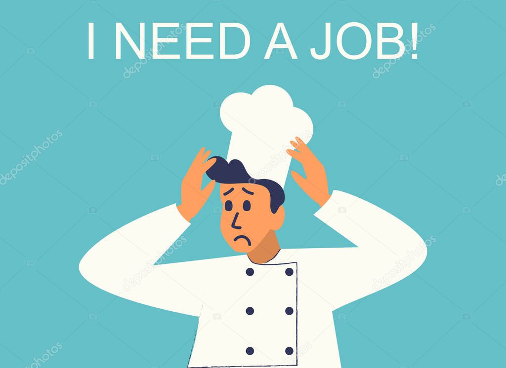 Sad jobless chef Need a Job. Restaurant workers laid off or furloughed due to coronavirus. Unemployment, loss job from crisis COVID-19 outbreak lockdown causing company closed and business shut down.