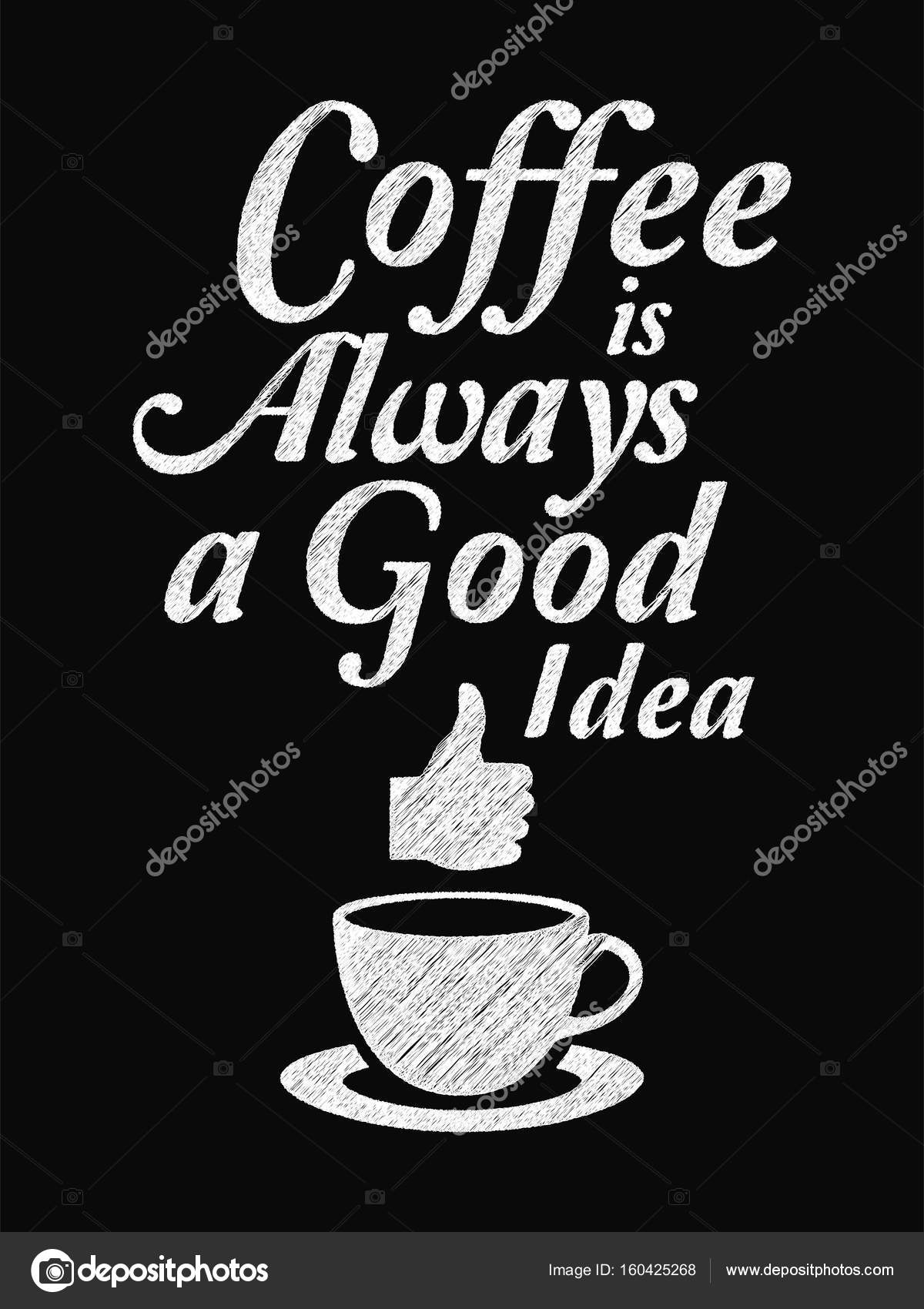 Quote Coffee Poster. Coffee is Always a Good Idea. Chalk Calligr Stock  Vector by ©sibgat 160425268, image size:1200x1700