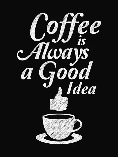 Quote Coffee Poster. Coffee is Always a Good Idea. Chalk Calligr — Stock Vector