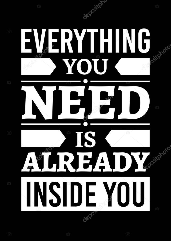 Motivational poster. Everything You Need is Already Inside You. 