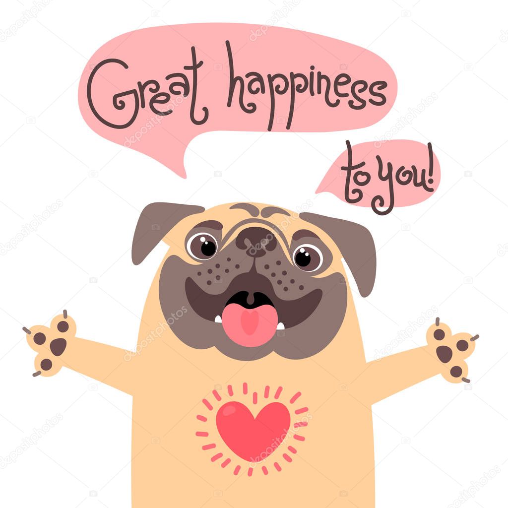Greeting card with cute dog. Sweet pug congratulates and wish great happiness to you.