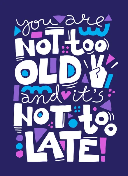 Usted no es demasiado viejo y no es demasiado tarde. Ilustración vectorial con cita motivacional — Archivo Imágenes Vectoriales