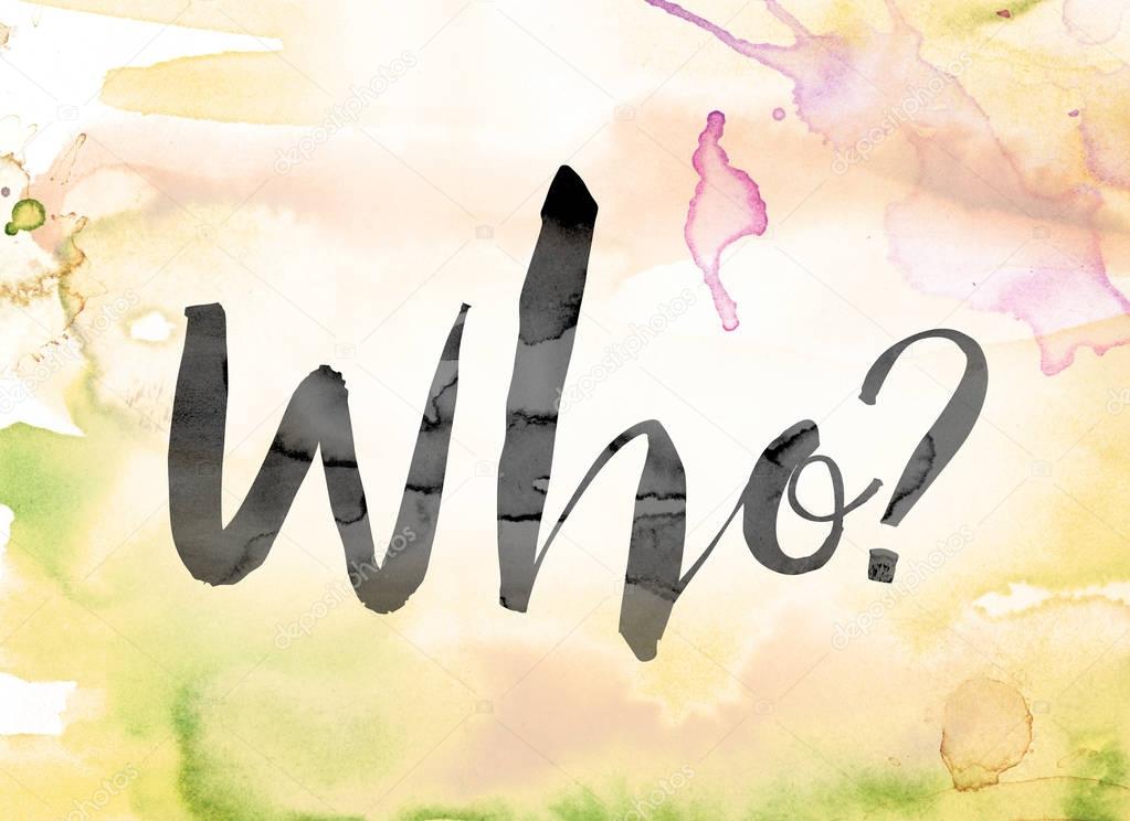 Who Colorful Watercolor and Ink Word Art