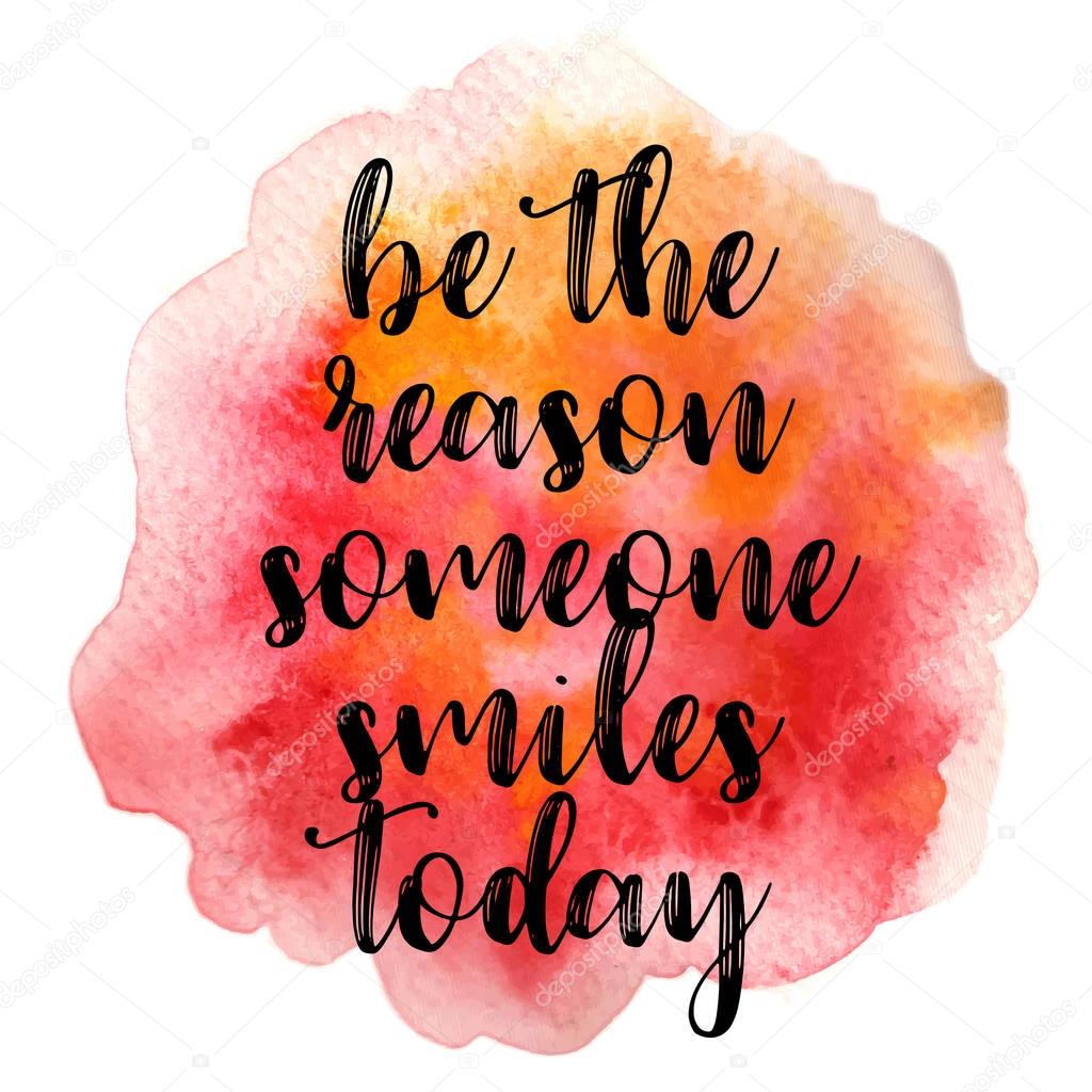 Quote Be the reason someone smiles today. Vector illustration