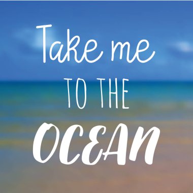 Take me to the ocean. Beautiful Seaside View Poster. Vector background with Typography.