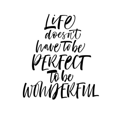 Hayat harika ifade olmak mükemmel olmak zorunda değil. Mürekkep çizim. Modern fırça hat. Beyaz arka plan üzerinde izole.