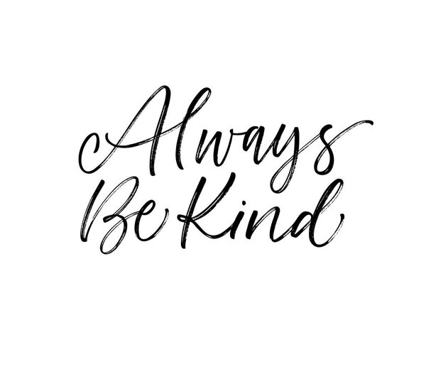Always be kind phrase. Ink illustration. Modern brush calligraphy. Isolated on white background.