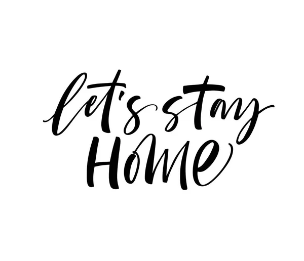Let Stay Home Phrase Ink Illustration Modern Brush Calligraphy Isolated — Stock Vector