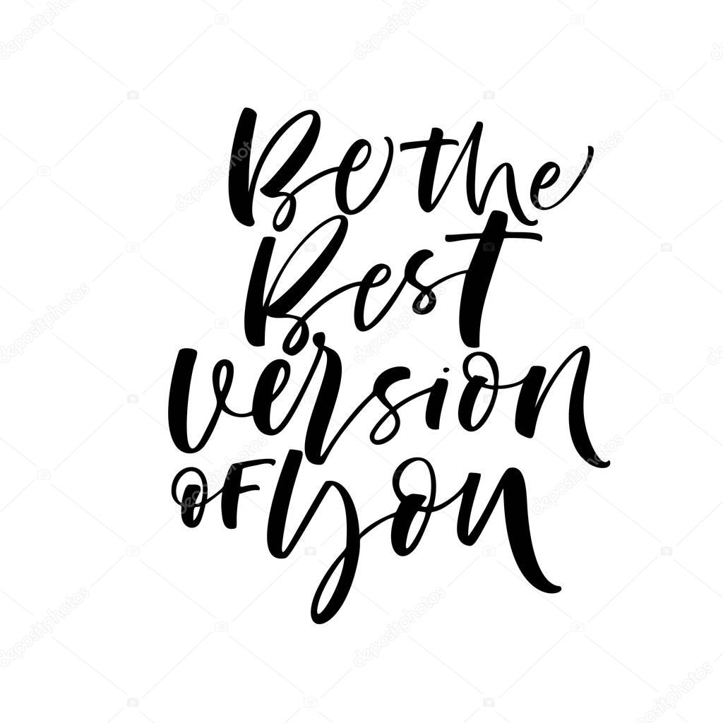 Be the best version of you phrase. Ink illustration. Modern brush calligraphy. Isolated on white background.