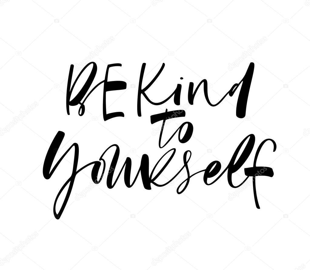 Be kind to yourself phrase. Ink illustration. Modern brush calligraphy. Isolated on white background.