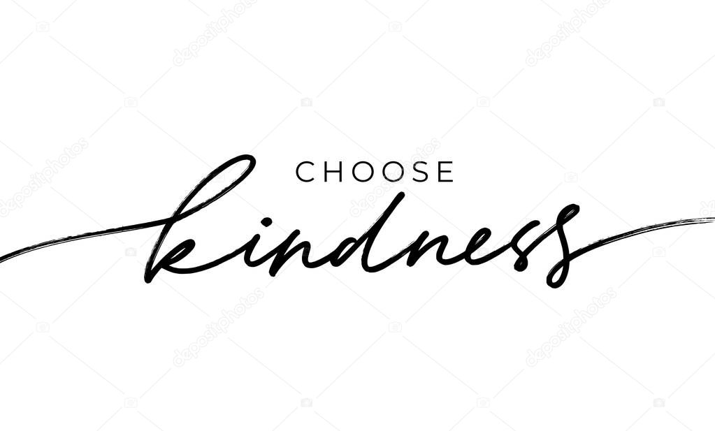Choose kindness hand drawn vector calligraphy. Brush pen style modern lettering.