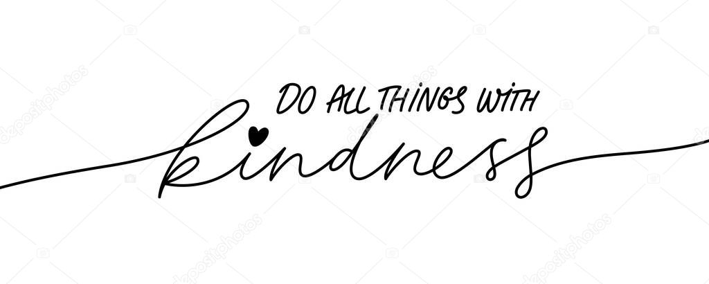 Do all things with kindness hand drawn vector calligraphy. Brush pen style modern lettering. 