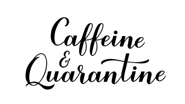 Caligrafía Cafeína Cuarentena Con Letras Mano Aisladas Sobre Fondo Blanco — Vector de stock