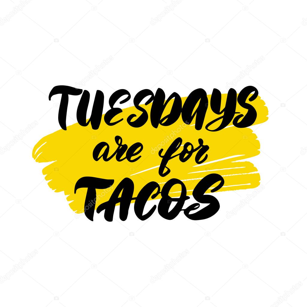 Inspirational handwritten brush lettering tuesdays are for tacos. Vector calligraphy stock illustration isolated on white background. Typography for banners, badges, postcard, t-shirt, prints.