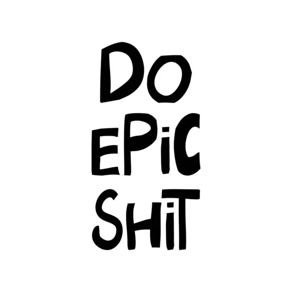 Do epic shit. Motivation quote. Cute hand drawn lettering in modern scandinavian style. Isolated on white background.