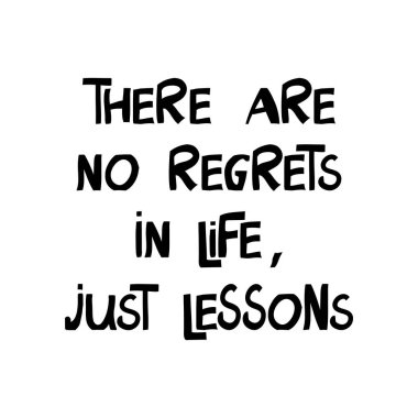 There are no regrets in life, just lessons. Motivation quote. Cute hand drawn lettering in modern scandinavian style. Isolated on white background. Stock illustration.