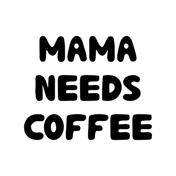 Mama Heeft Koffie Nodig Leuke Met Hand Getekende Bauble Letters — Stockvector