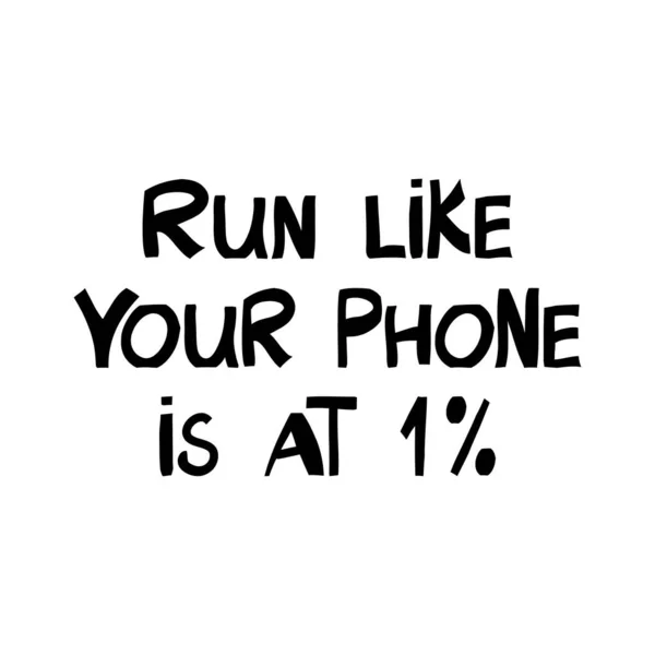 Run like your phone is at 1 percent. Motivation quote. Cute hand drawn lettering in modern scandinavian, nordic style. Isolated on white background. Vector stock illustration. — Stock Vector