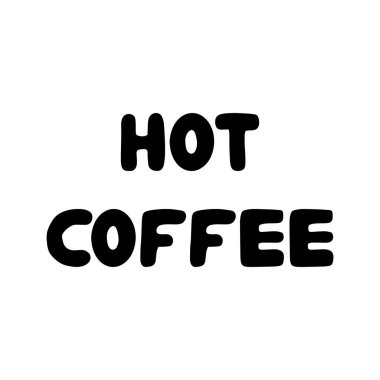 Sıcak kahve. Güzel el çizimi, değerli harfler. Beyaz arka planda izole edilmiş. Vektör stok illüstrasyonu.