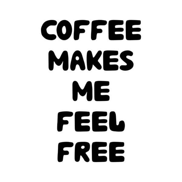 С кофе я чувствую себя свободным. Симпатичные ручные буквы. Изолированный на белом фоне. Векторная иллюстрация . — стоковый вектор
