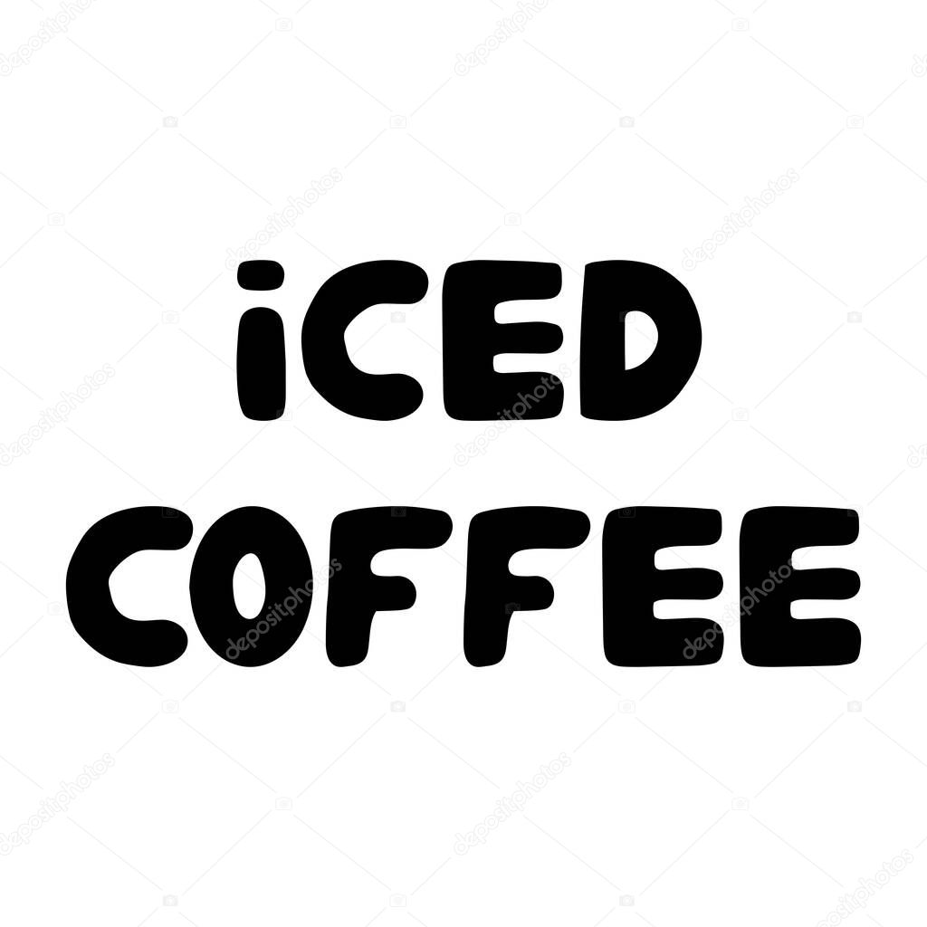 Iced coffee. Cute hand drawn doodle bauble lettering. Isolated on white background. Stock illustration.
