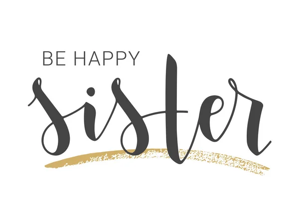 Handgeschriebener Schriftzug "be happy sister". Vektorillustration. — Stockvektor
