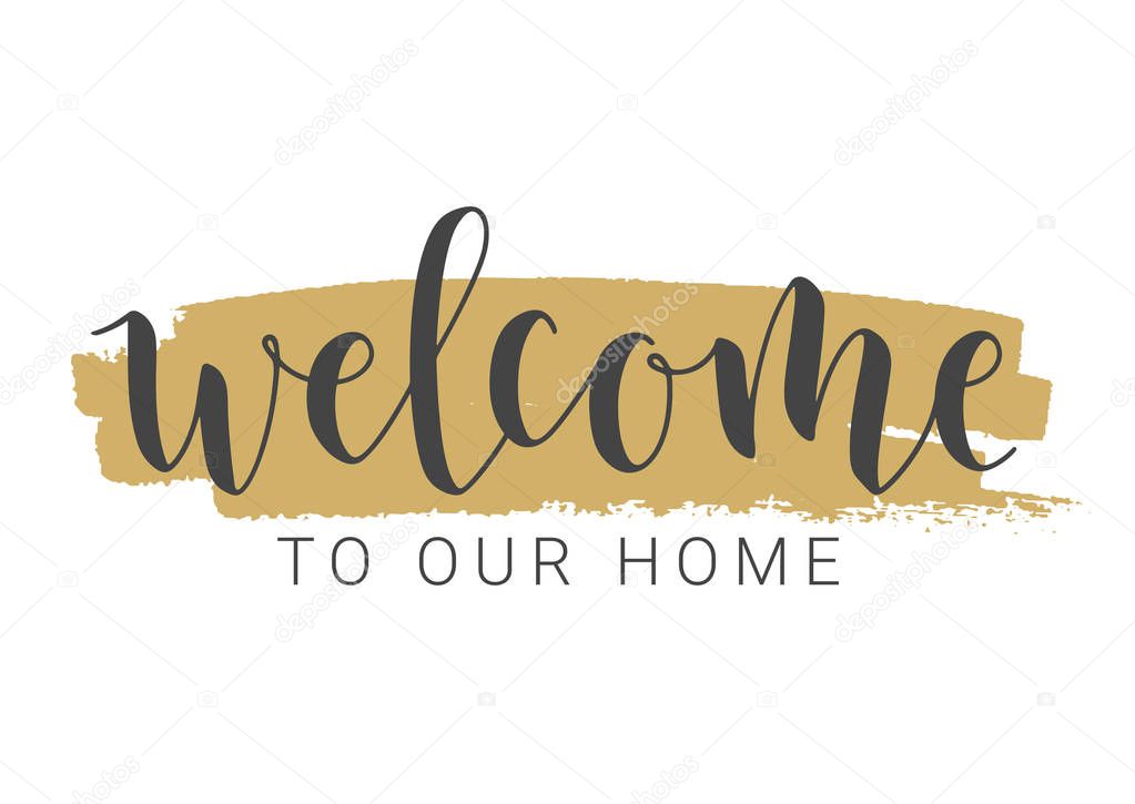 Handwritten Lettering of Welcome To Our Home. Vector Illustration.