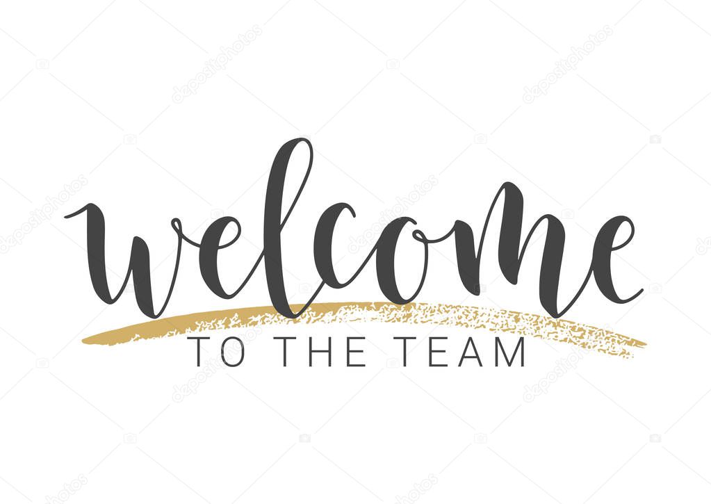 Handwritten Lettering of Welcome To The Team. Vector Illustration.