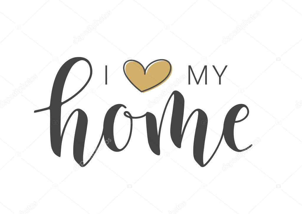 Vector Illustration. Handwritten Lettering of I Love My Home. Template for Banner, Greeting Card, Postcard, Invitation, Party, Poster, Print or Web Product. Objects Isolated on White Background.