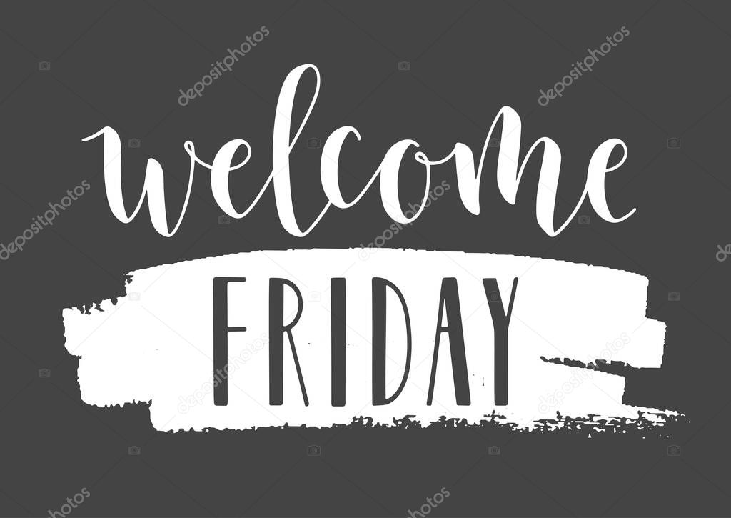 Vector Illustration. Handwritten Lettering of Welcome Friday. Template for Banner, Invitation, Party, Postcard, Poster, Print, Sticker or Web Product. Objects Isolated on Black Chalkboard.
