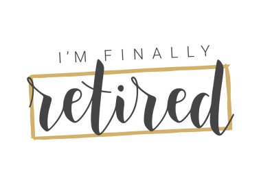 Handwritten Lettering of I'm Finally Retired. Template for Greeting Card, Print or Web Product. Objects Isolated on White Background. Vector Stock Illustration.