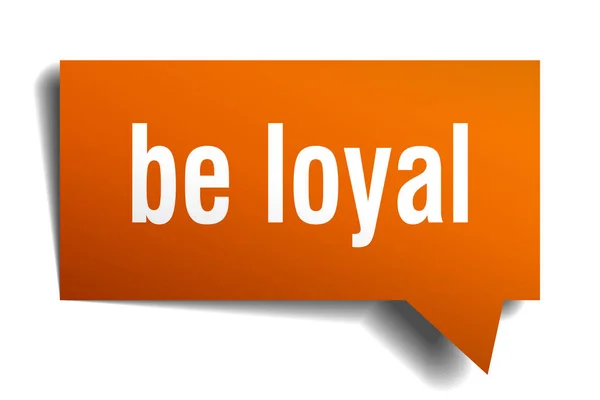 Be loyal orange 3d speech bubble — Stock Vector