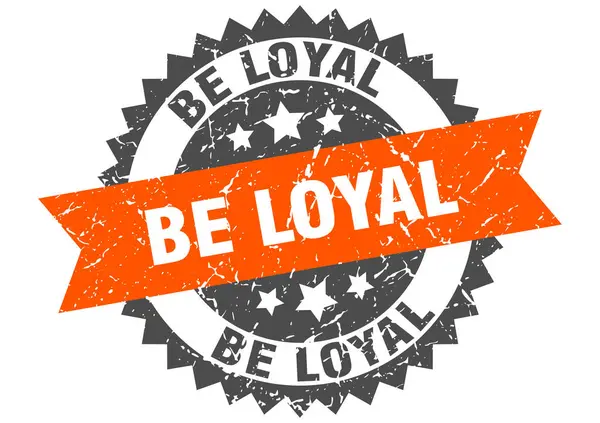 Be loyal grunge stamp with orange band. be loyal — Stock Vector
