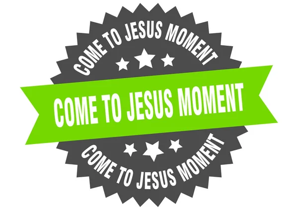 Ven a Jesús signo de momento. Ven a Jesús momento etiqueta de banda circular. ronda llegado-a-Jesús pegatina momento — Vector de stock