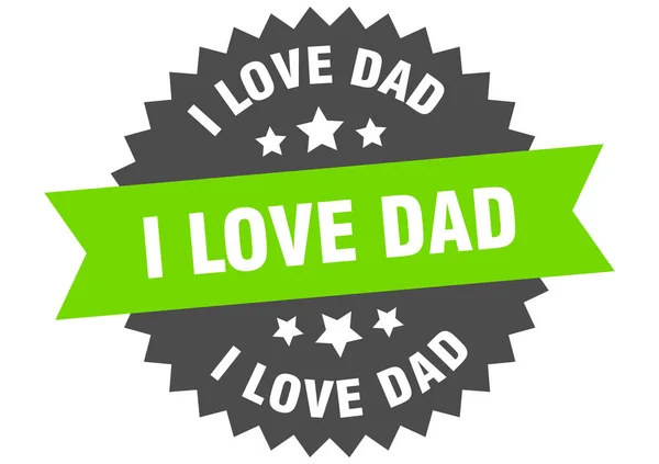 I love dad sign. i love dad circular band label. round i love dad sticker — Stock Vector