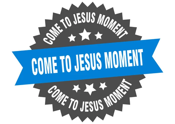 Ven a Jesús signo de momento. Ven a Jesús momento etiqueta de banda circular. ronda llegado-a-Jesús pegatina momento — Vector de stock