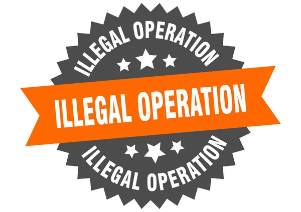 Nielegalny znak operacji. nielegalna operacja okrągły pasek etykieta. okrągły nielegalne działanie naklejki — Wektor stockowy