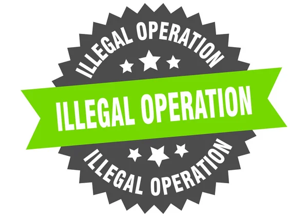 Señal de operación ilegal. operación ilegal etiqueta de banda circular. pegatina de operación ilegal redonda — Vector de stock
