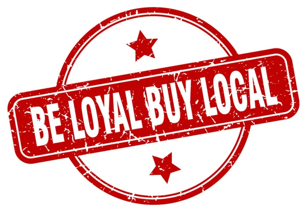 Być lojalny kupić lokalny znaczek. być lojalny kupić lokalne okrągłe rocznika grunge znak. być lojalny zakup lokalny — Wektor stockowy