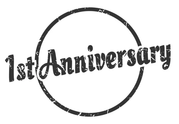 Assinatura Primeiro Aniversário Aniversário Redondo Selo Grunge Vintage Primeiro Aniversário — Vetor de Stock