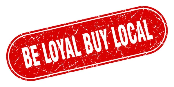 Loyal Buy Local Sign Loyal Buy Local Grunge Red Stamp — Stock Vector