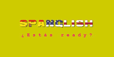 Spanglish, a portmanteau of the words Spanish and English. It is a blend lexical item and grammar. Illustration with mixed text in both languages, You are ready. Design with the USA and Spain flags. clipart