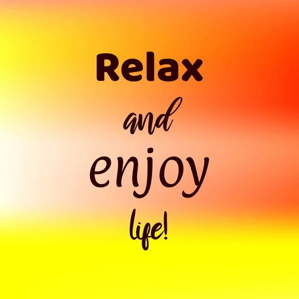 Relax and enjoy life! Lettering on abstract colorful background. Inspirational quote. Decorative background with motivational quote for poster, wall art, card.