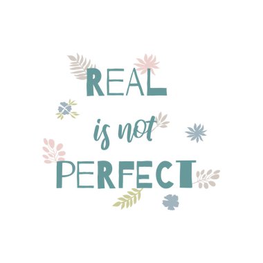 Gerçek mükemmel değildir. Dekoratif çiçek unsurlarıyla beyaz arka plan hakkında ilham verici bir alıntı. Kart, poster, duvar tasarımı için modern harfler